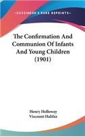 The Confirmation And Communion Of Infants And Young Children (1901)