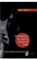 Psychopathy as Unified Theory of Crime