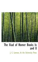 The Iliad of Homer Books IX and X