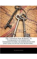 Thermen Von Bormio, in Physikalisch-Chemischer, Therapeutischer, Klimatologischer Und Geschichtlicher Beziehung ..