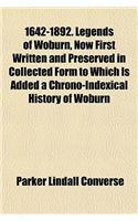 1642-1892. Legends of Woburn, Now First Written and Preserved in Collected Form to Which Is Added a Chrono-Indexical History of Woburn