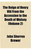 The Reign of Henry VIII from the Accession to the Death of Wolsey (Volume 2)
