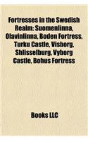 Fortresses in the Swedish Realm: Suomenlinna, Olavinlinna, Boden Fortress, Turku Castle, Visborg, Shlisselburg, Vyborg Castle, Bohus Fortress