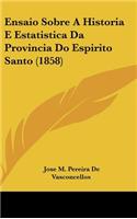 Ensaio Sobre a Historia E Estatistica Da Provincia Do Espirito Santo (1858)