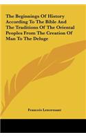 Beginnings of History According to the Bible and the Traditions of the Oriental Peoples from the Creation of Man to the Deluge