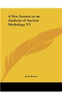 A New System or an Analysis of Ancient Mythology V3: (English)