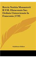 Brevis Notitia Monasterii B.V.M. Ebracensis Sac. Ordinis Cisterciensis in Franconia (1739)