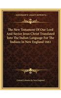 New Testament of Our Lord and Savior Jesus Christ Translated Into the Indian Language for the Indians in New England 1661