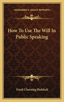 How To Use The Will In Public Speaking: (English)