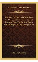 Lives of the Lord Chancellors and Keepers of the Great Seal of England from the Earliest Times Till the Reign of King George IV V1