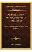 Additions To My Prisons, Memoirs Of Silvio Pellico: With A Biographical Notice Of Pellico(English)