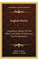 English Works: Toxophilus; Report of the Affairs and State of Germany; The Scholemaster