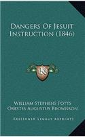 Dangers of Jesuit Instruction (1846)
