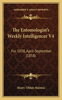 The Entomologist's Weekly Intelligencer V4