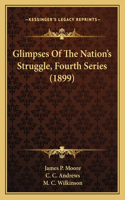 Glimpses Of The Nation's Struggle, Fourth Series (1899)