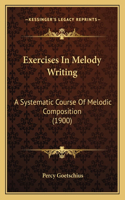 Exercises In Melody Writing: A Systematic Course Of Melodic Composition (1900)