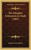 The Taluqdari Settlements In Oudh (1882)