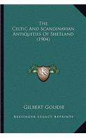 The Celtic And Scandinavian Antiquities Of Shetland (1904)
