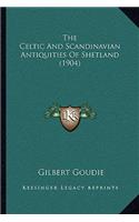 Celtic And Scandinavian Antiquities Of Shetland (1904)