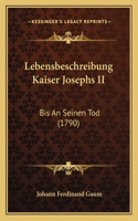 Lebensbeschreibung Kaiser Josephs II