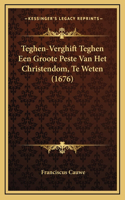 Teghen-Verghift Teghen Een Groote Peste Van Het Christendom, Te Weten (1676)
