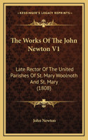 The Works Of The John Newton V1: Late Rector Of The United Parishes Of St. Mary Woolnoth And St. Mary (1808)