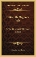 Eoline, Or Magnolia Vale: Or The Heiress Of Glenmore (1869)