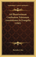 Ad Illustrissimum Cardinalem Toletanum Annotationes In Evangelia (1585)