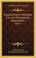 Immanuel Kants Vorlesungen Uber Die Philosophische Religionslehre (1817)