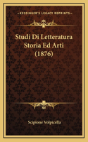 Studi Di Letteratura Storia Ed Arti (1876)