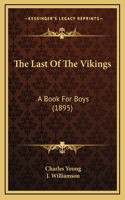 The Last Of The Vikings: A Book For Boys (1895)