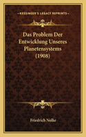 Das Problem Der Entwicklung Unseres Planetensystems (1908): (German)