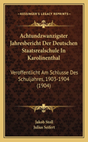 Achtundzwanzigster Jahresbericht Der Deutschen Staatsrealschule In Karolinenthal