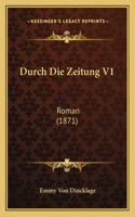 Durch Die Zeitung V1: Roman (1871)