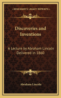 Discoveries and Inventions: A Lecture by Abraham Lincoln Delivered in 1860(English)