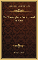 The Theosophical Society And Its Aims