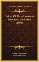 History Of The Athenaeum, Liverpool, 1798-1898 (1898)