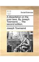 A Dissertation on the Poor Laws. by Joseph Townsend, ... the Second Edition.: (English)