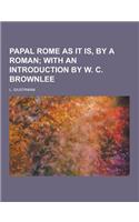 Papal Rome as It Is, by a Roman