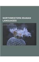 Northwestern Iranian Languages: Abduyi Dialect, Alviri-Vidari Language, Avromani, Bajelani Language, Balochi Language, Bashkardi Language, Caspian Lan