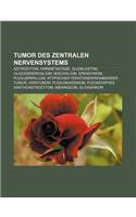 Tumor Des Zentralen Nervensystems: Astrozytom, Hirnmetastase, Glioblastom, Oligodendrogliom, Mischgliom, Ependymom, Plexuspapillom(German)