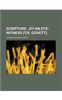 Scripture, by an Eye-Witness [T.R. Govett].