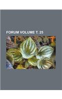 Forum Volume . 25