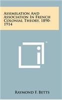 Assimilation And Association In French Colonial Theory, 1890-1914