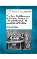 Acts and Resolves, Public and Private, of the Province of the Massachusetts Bay.