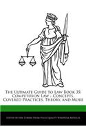 The Ultimate Guide to Law Book 35: Competition Law - Concepts, Covered Practices, Theory, and More(English)