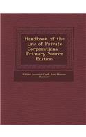 Handbook of the Law of Private Corporations