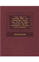 John Alden of Ashfield, Mass., and Chautauqua County, New York: His Alden Ancestors and His Descendants