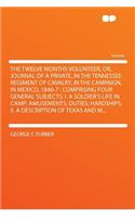 The Twelve Months Volunteer, Or, Journal of a Private, in the Tennessee Regiment of Cavalry, in the Campaign, in Mexico, 1846-7