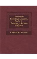 Practical Spelling Lessons, Book 1